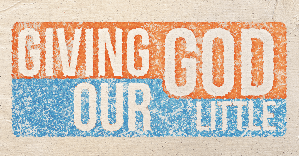 Title Image that says "Giving God Our Little"