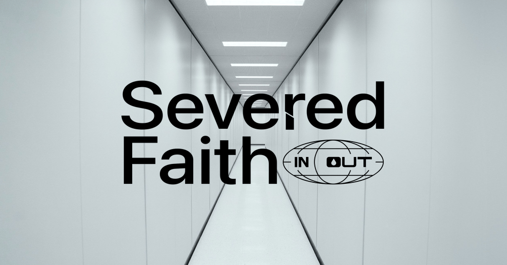 blog title done in the style of the show, Severance. It says "Severed Faith: In or Out" 