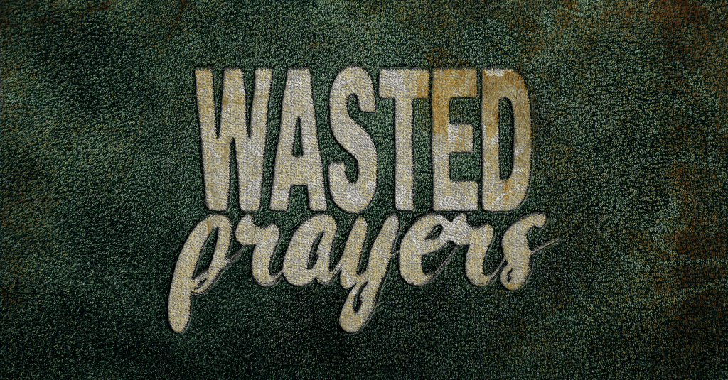 grimy title image that says "wasted prayers"